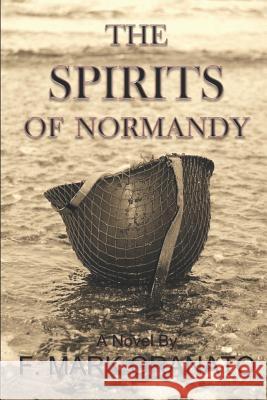 The Spirits of Normandy F. Mark Granato 9781096281863