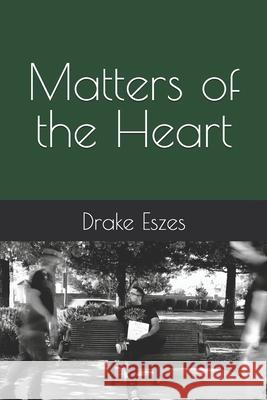 Matters of the Heart Joe Steele Drake Eszes 9781096282891 Independently Published