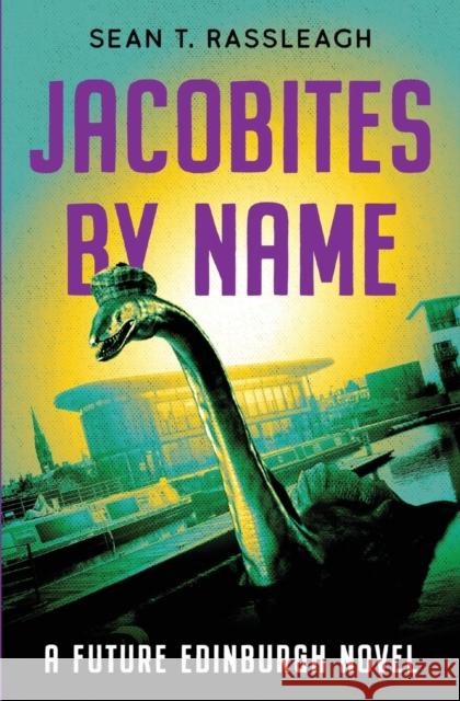 Jacobites by Name: Third time lucky Sean T. Rassleagh 9781096283751 Independently Published