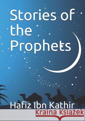 Stories of the Prophets: Un-Abridged, Longer Version Hafiz Ib 9781096284314 Independently Published