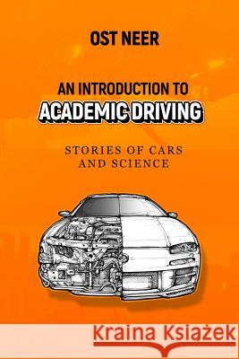 An Introduction to Academic Driving: Stories of Cars and Science Matthew Parsons Ost Neer 9781096296959