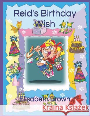 Reid's Birthday Wish Elisabeth Brown 9781096306245 Independently Published