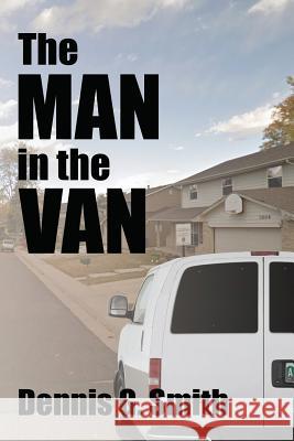 The Man in the Van Dennis G. Smith 9781096308300 Independently Published