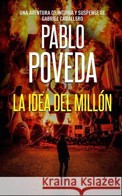 La Idea del Millón: Una aventura de intriga y suspense de Gabriel Caballero Poveda, Pablo 9781096312147 Independently Published