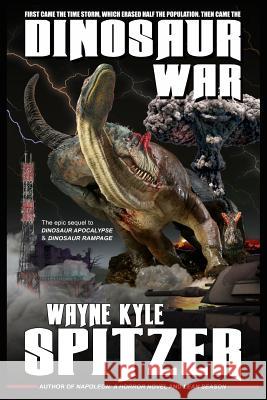 Dinosaur War Wayne Kyle Spitzer 9781096321484 Independently Published