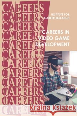 Careers in Video Game Development Institute for Career Research 9781096321552 Independently Published