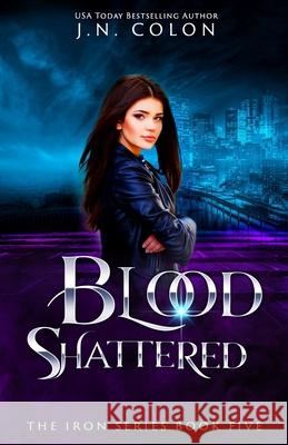 Blood Shattered J. N. Colon 9781096327172 Independently Published