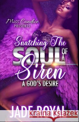 Snatching The Soul of a Siren: A God's Desire Jade Royal 9781096327622 Independently Published