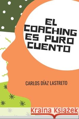 El coaching es puro cuento Mauricio Leandro Bertero Paty Wilensky Carlos Gonzale 9781096331797 Independently Published