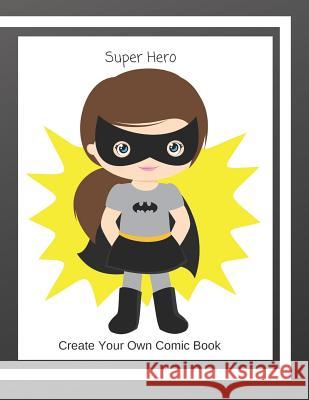 Super Hero: Create Your Own Comic Book C. L. Winter 9781096333883 Independently Published