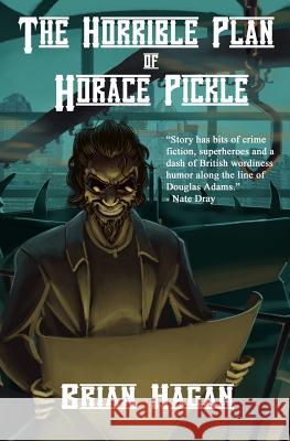 The Horrible Plan of Horace Pickle Brian Hagan 9781096340294 Independently Published