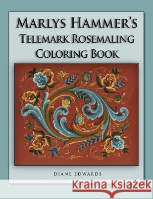 Marlys Hammer's Telemark Rosemaling Coloring Book Marlys Hammer Judy Ritger Diane Edwards 9781096344544 Independently Published