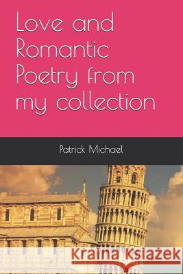 Love and Romantic Poetry from my collection Patrick B. Michael 9781096345534 Independently Published