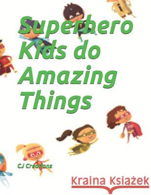 Superhero Kids do Amazing Things Cj Creations 9781096358855