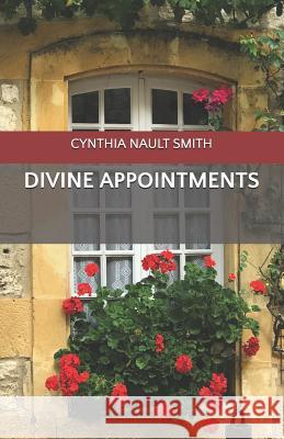 Divine Appointments Cynthia Nault Smith 9781096382607 Independently Published