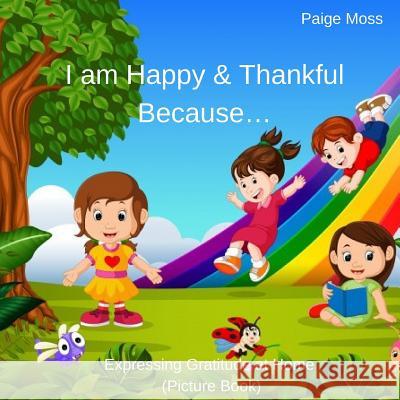 I am Happy & Thankful Because...: Expressing Gratitude at Home (Picture Book) Paige Moss 9781096387152 Independently Published