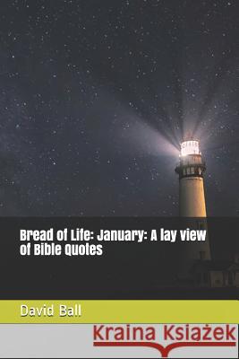 Bread of Life: January: A lay view of Bible Quotes Matt Grans David Ball 9781096389736