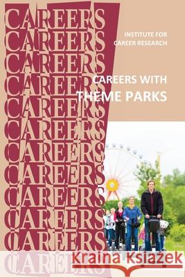 Careers With Theme Parks Institute for Career Research 9781096389774 Independently Published