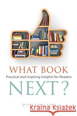 What Book Next? (Second Edition): Practical and Inspiring Insights for Readers Rick Sowash 9781096391074 Independently Published