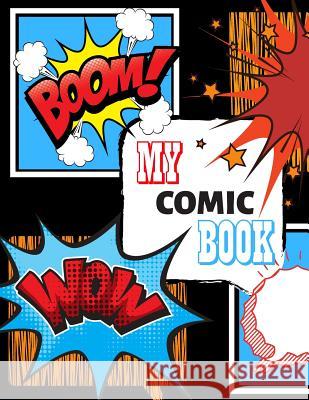 My Comic Book: Draw Your Own Comic Book, Variety Of Templates Kim Smart 9781096402084 Independently Published