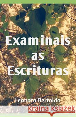 Examinais as Escrituras Leandro Bertoldo 9781096406389 Independently Published