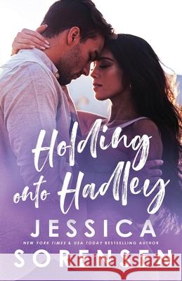 Holding onto Hadley Jessica Sorensen 9781096406877 Independently Published