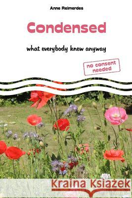 Condensed - What everybody knew anyway Anne Reimerdes 9781096409908 Independently Published