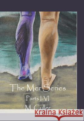 The Mer Series Parts I-VI M. Culler 9781096419426 Independently Published