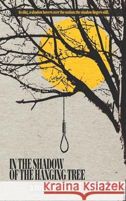 In the Shadow of the Hanging Tree Michael A. McLellan 9781096423515 Independently Published