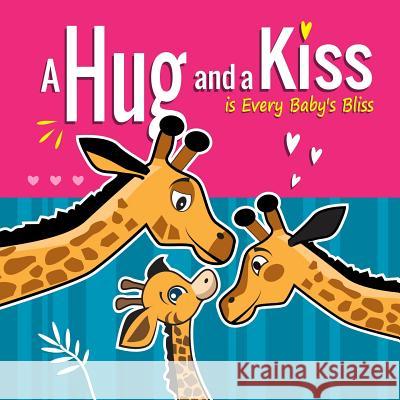 A Hug and a Kiss is Every Baby's Bliss: How Your Baby Learns to Love: Your Baby Learns to be Affectionate when He Feels Your Love for Him. Hugs and Ki Pedro Gutierrez Valery Matvienko Melissa Winn 9781096426370 Independently Published