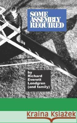 some assembly required: but be adaptable Richard Everett Londgren 9781096432432 Independently Published