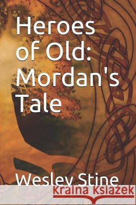 Heroes of Old: Mordan's Tale Wesley Stine 9781096434047 Independently Published