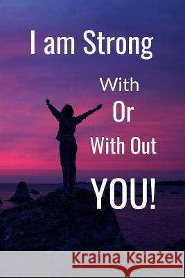 I am: Strong with or without You Hidden Valley 9781096438946 Independently Published