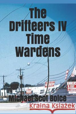The Drifteers IV: Time Wardens Michael Scot Boice 9781096450672 Independently Published