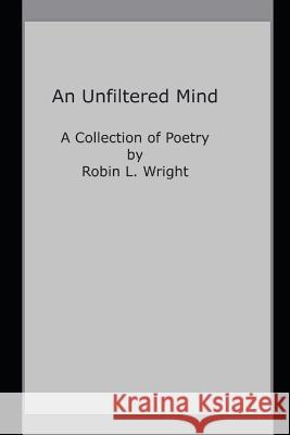 A Mind Unfiltered Robin Lynn Wright 9781096451563 Independently Published