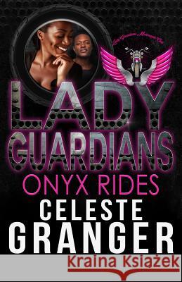 Lady Guardians: Onyx Rides Lady Guardians Celeste Granger 9781096463702