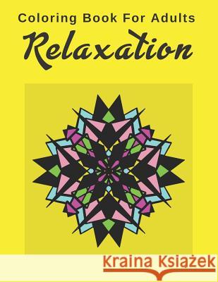Coloring Book For Adults Relaxation: Feed Your Artistic Inner Child with these 20 Geometric Stress Relief Designs Eva Featherstone 9781096463795