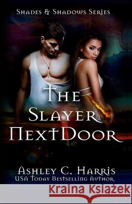 The Slayer Next Door Ashley C. Harris 9781096463917 Independently Published