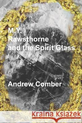 M.Y. Rawsthorne and the Spirit Glass Andrew Comber 9781096464839