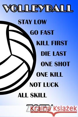 Volleyball Stay Low Go Fast Kill First Die Last One Shot One Kill Not Luck All Skill Zoey: College Ruled Composition Book Blue and White School Colors James, Shelly 9781096470472 Independently Published
