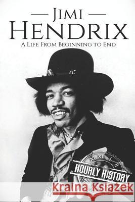 Jimi Hendrix: A Life from Beginning to End Hourly History 9781096479222 Independently Published