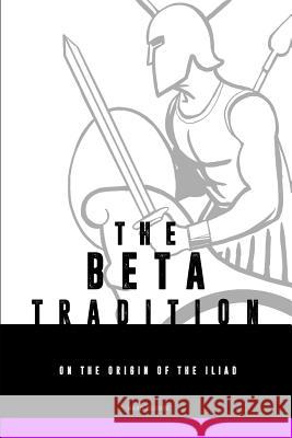 The Beta-tradition: on the origin of the Iliad Ward Blonde 9781096480440 Independently Published