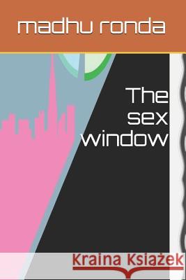 The sex window Madhu Ronda 9781096496229