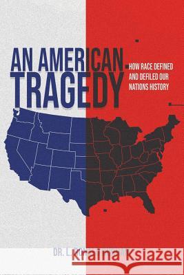 An American Tragedy: How Race Defined And Defiled Our Nations History L. Ronald Durham 9781096514633 Independently Published