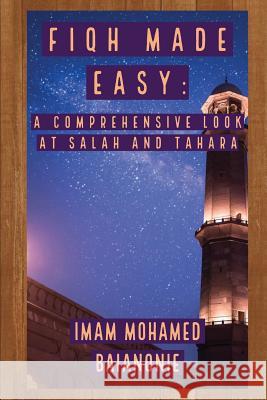 Fiqh Made Easy: A Comprehensive Look at Salah and Tahara Mohamed Baianonie 9781096517399 Independently Published