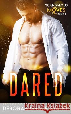 Dared: Scandalous Moves Series Deborah Grace Staley 9781096530282 Independently Published