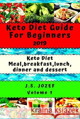 Keto Diet 2019: Guide For Beginners Keto Diet Meal, Breakfast, Lunch, Dinner and Dessert J. S. Jozef 9781096530336 Independently Published