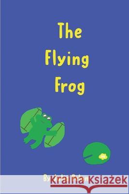 The Flying Frog Julia Pelon   9781096536956 Independently Published