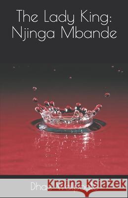 The Lady King: Njinga Mbande Dhae Walpoole 9781096543862 Independently Published