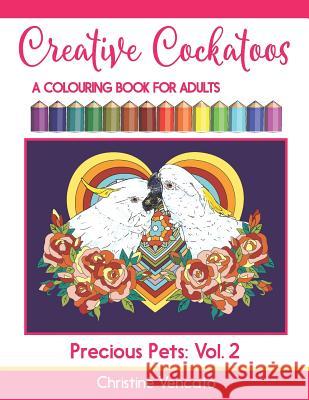 Creative Cockatoos: A Colouring Book For Adults Christine Vencato Christine Vencato 9781096544609